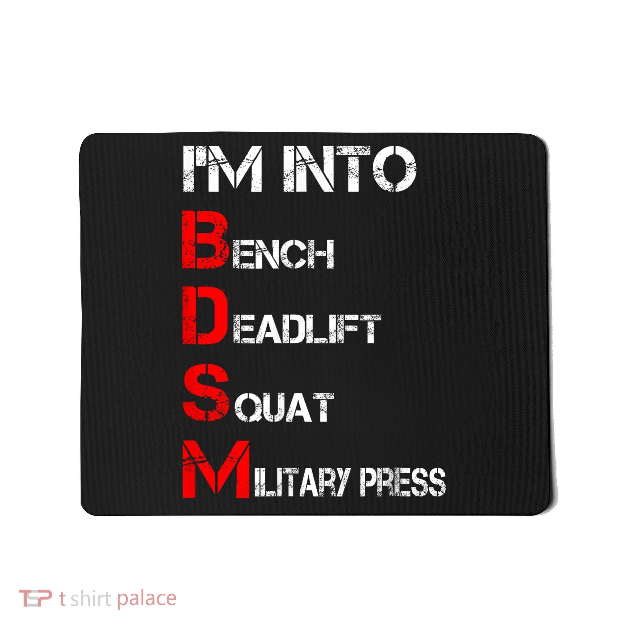IM Into Bdsm Bench Squat Deadlift Military Press Mousepad