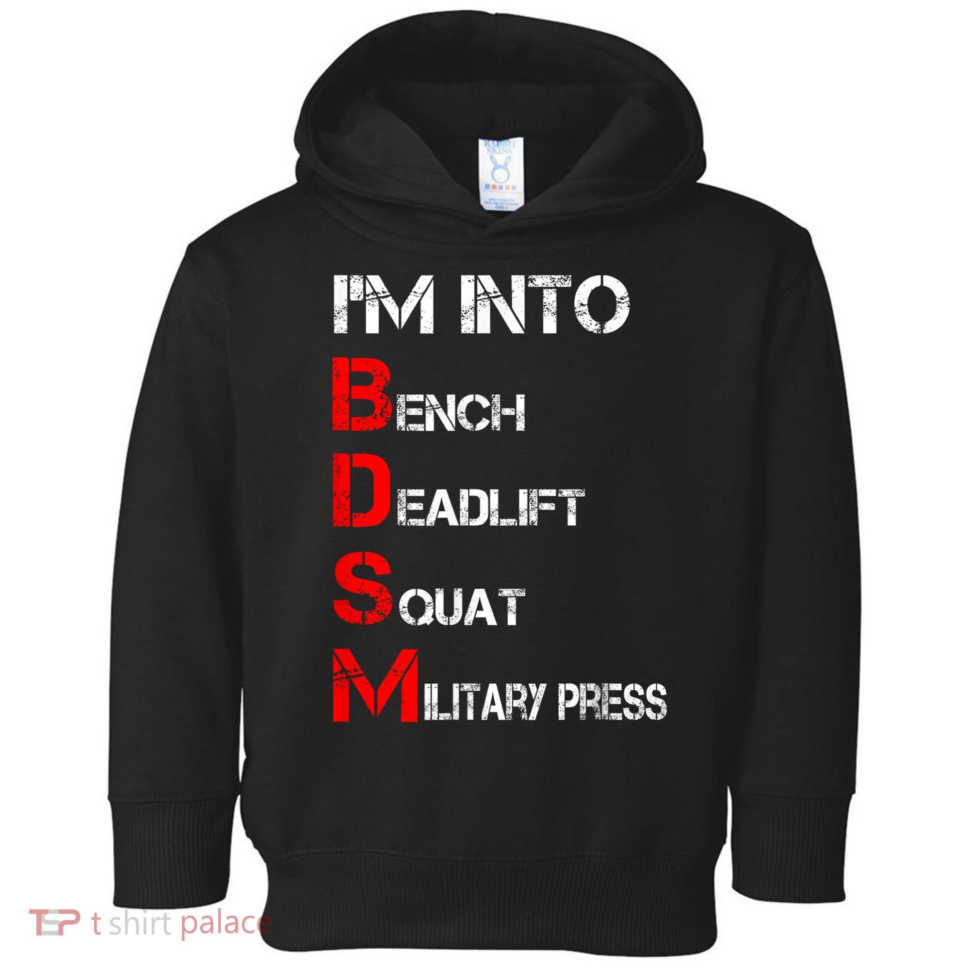 IM Into Bdsm Bench Squat Deadlift Military Press Toddler Hoodie