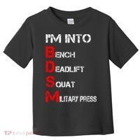 IM Into Bdsm Bench Squat Deadlift Military Press Toddler T-Shirt thumb 0