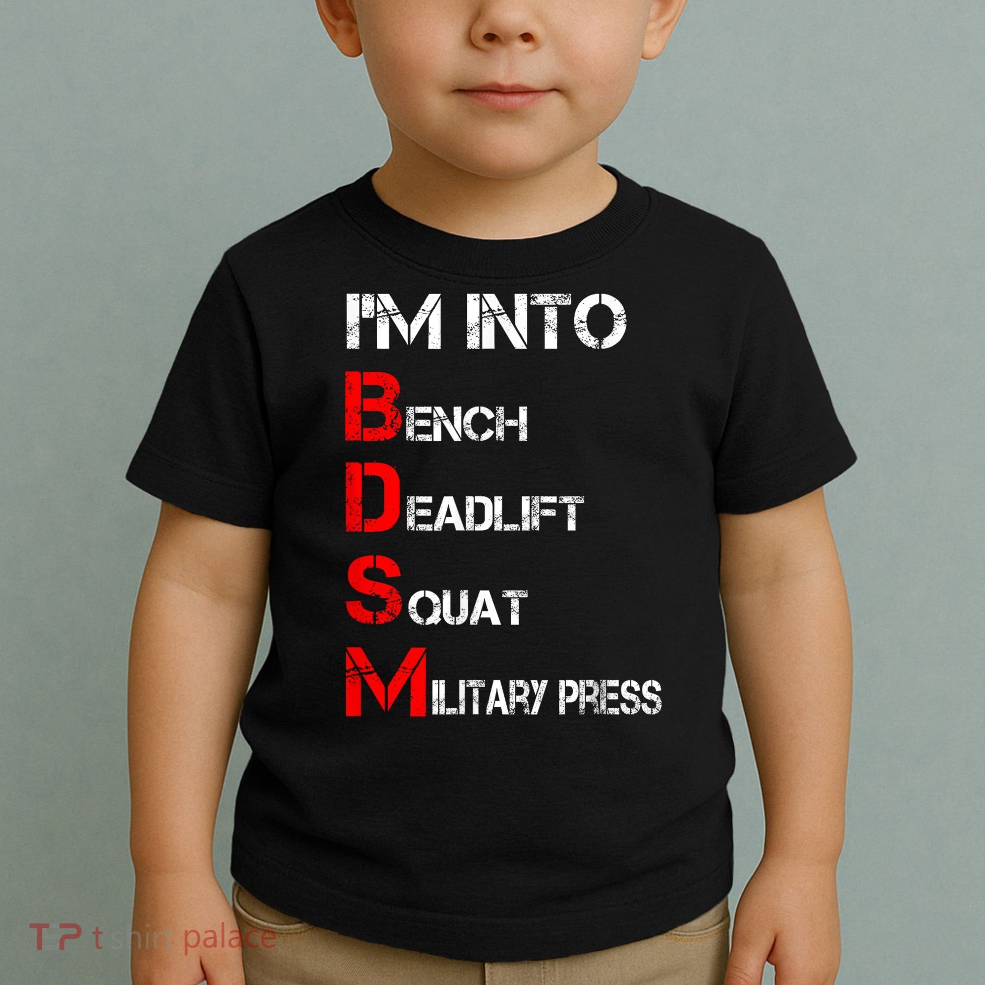 IM Into Bdsm Bench Squat Deadlift Military Press Toddler T-Shirt