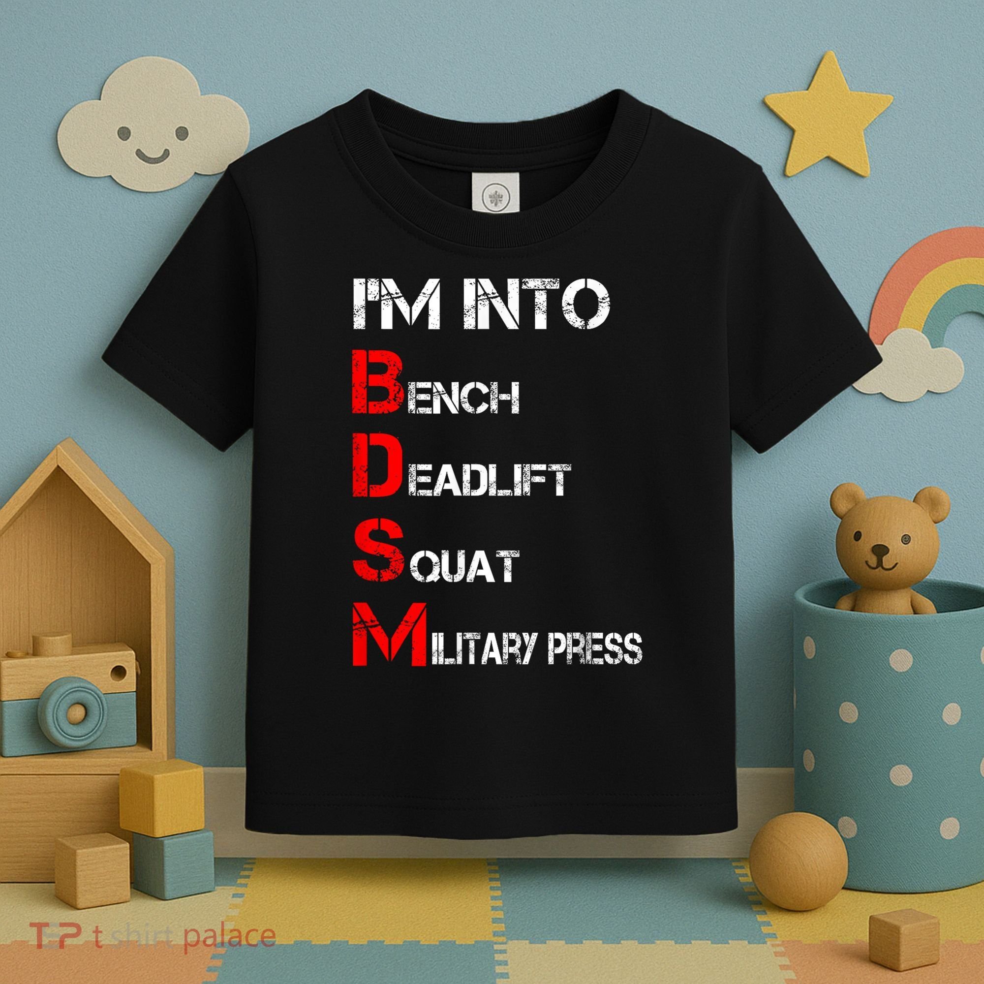 IM Into Bdsm Bench Squat Deadlift Military Press Toddler T-Shirt