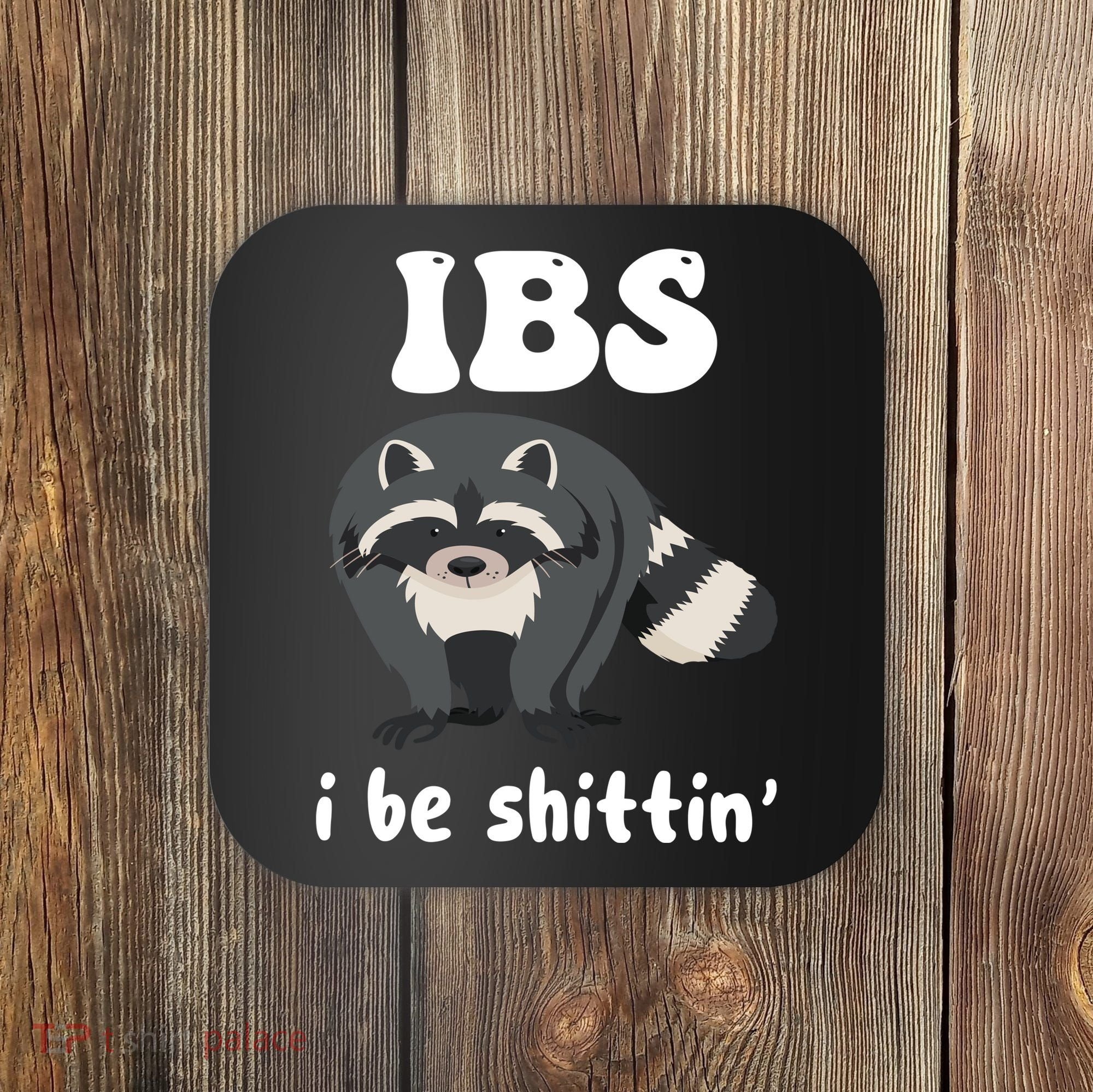 Ibs I Be Shittin Funny Joke Raccoon Coaster