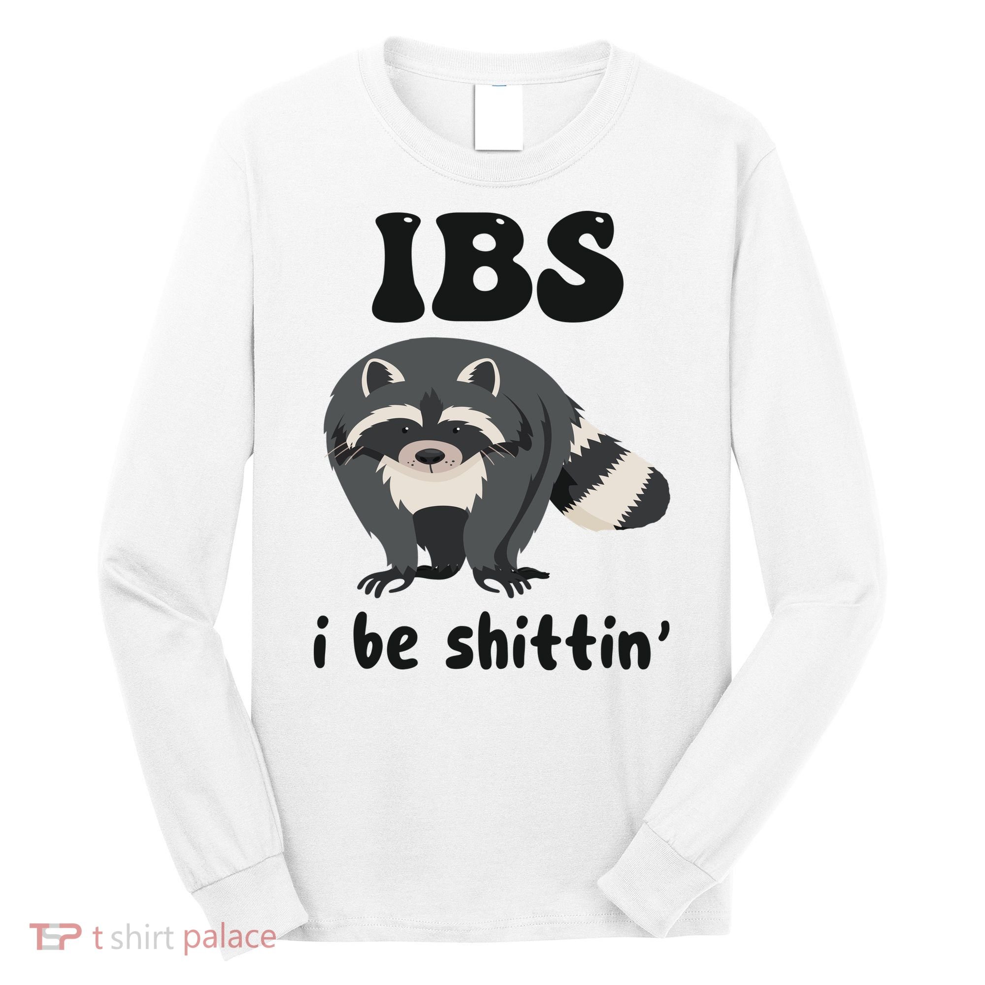 Ibs I Be Shittin Funny Joke Raccoon Long Sleeve Shirt
