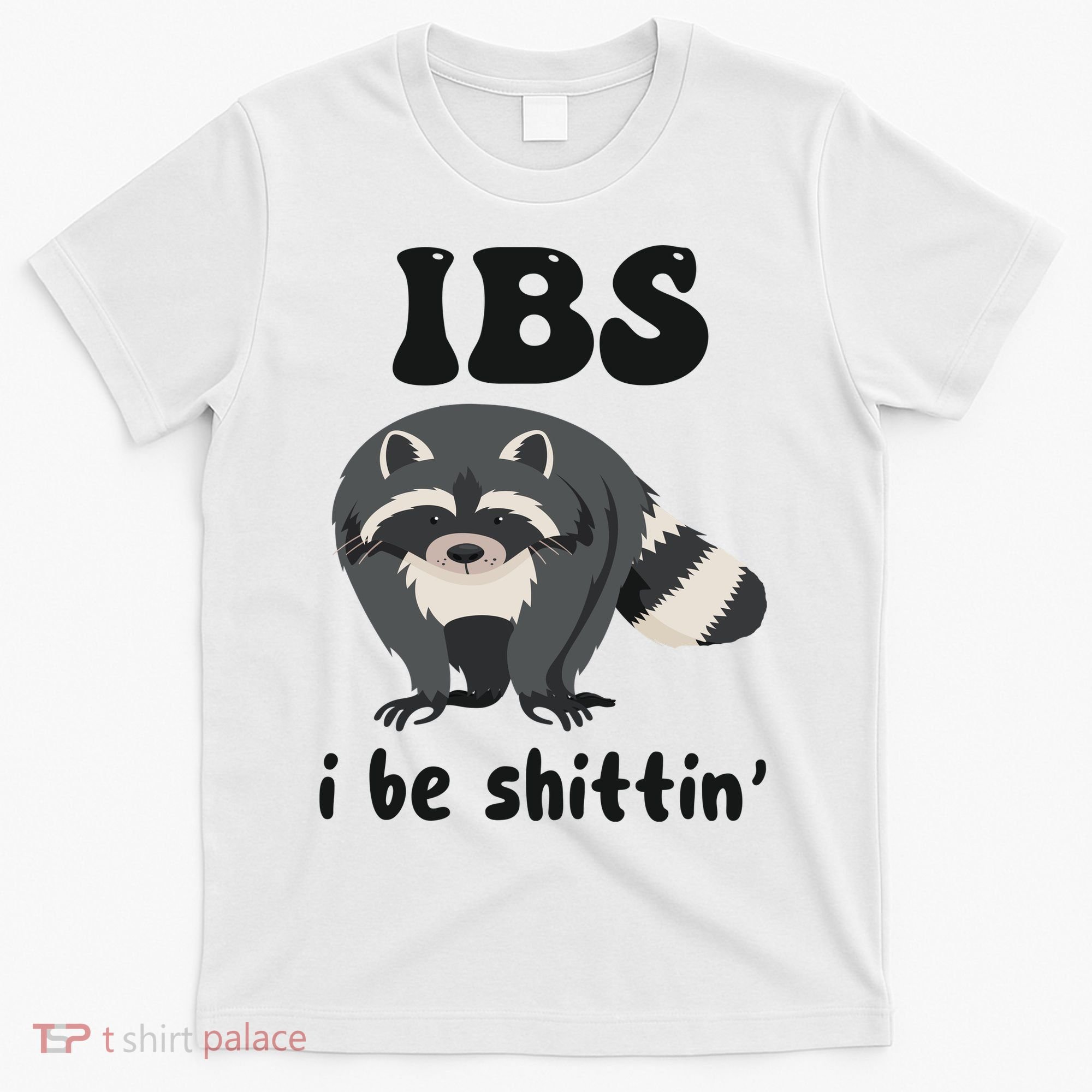 Ibs I Be Shittin Funny Joke Raccoon T-Shirt