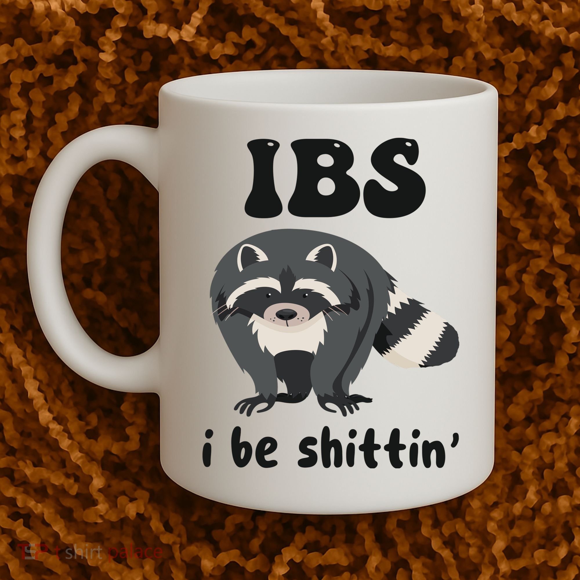 Ibs I Be Shittin Funny Joke Raccoon Coffee Mug
