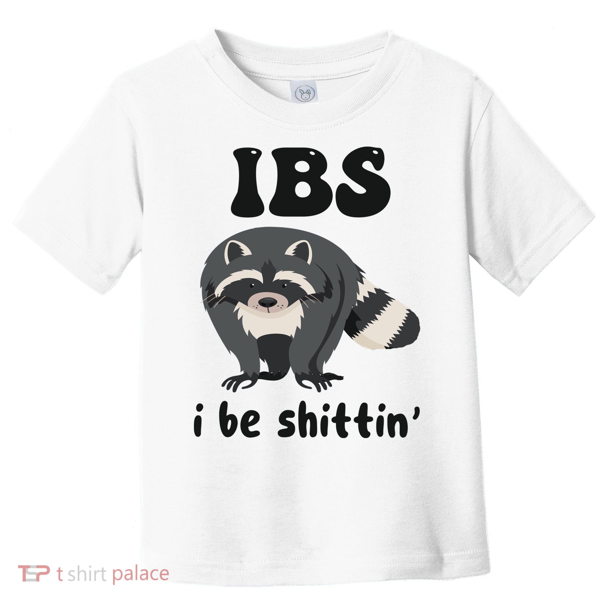 Ibs I Be Shittin Funny Joke Raccoon Toddler T-Shirt