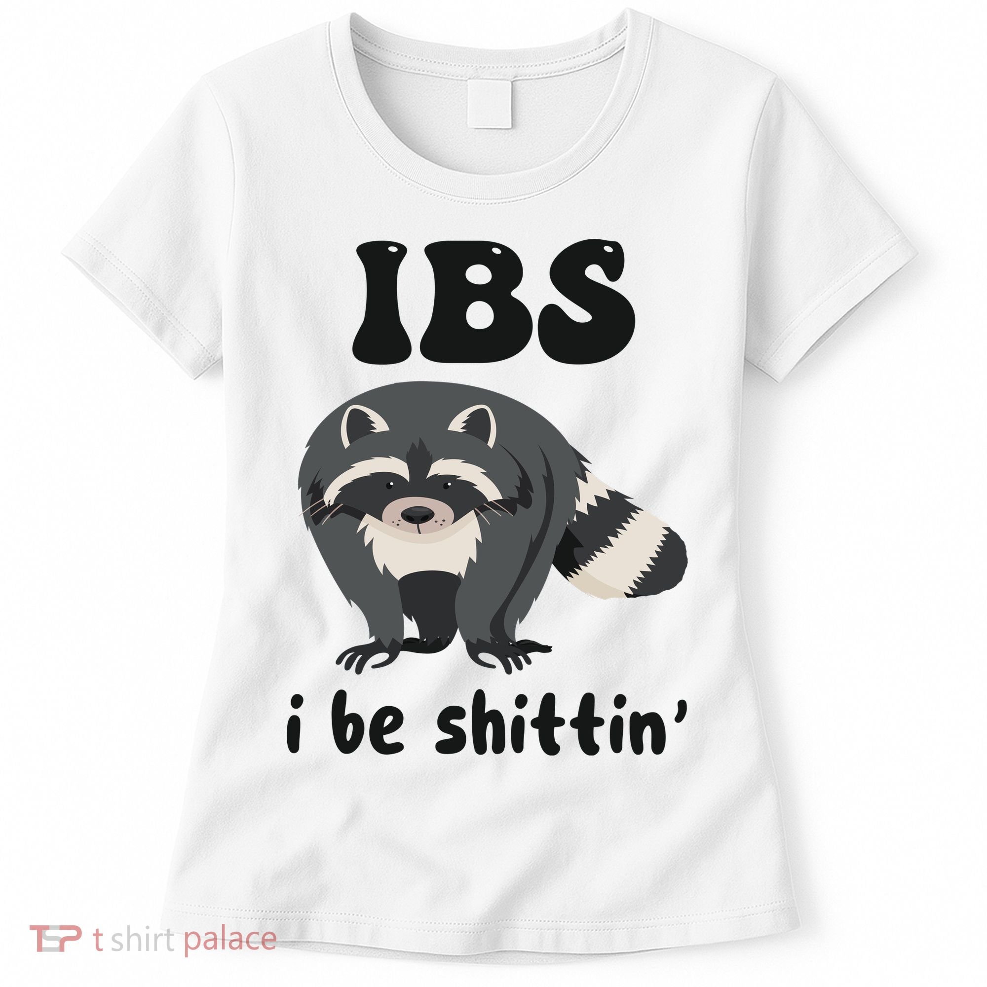 Ibs I Be Shittin Funny Joke Raccoon Women's T-Shirt