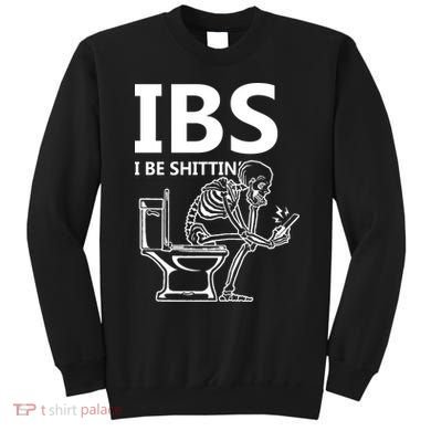 Ibs I Be Shittin Irritable Bowel Syndrome Funny Sweatshirt