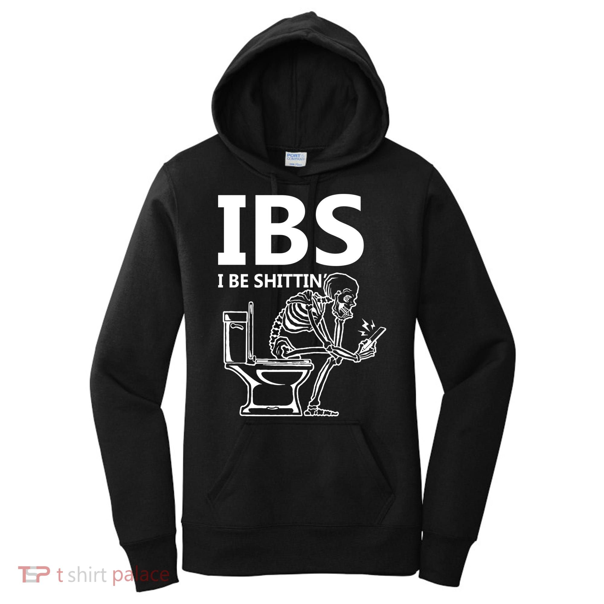 Ibs I Be Shittin Irritable Bowel Syndrome Funny Women's Hoodie