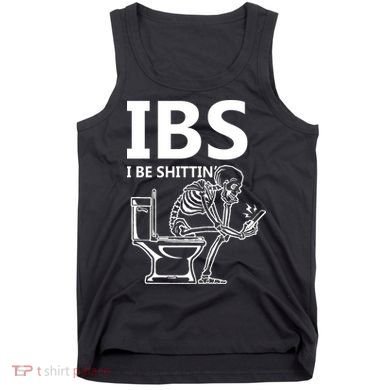 Ibs I Be Shittin Irritable Bowel Syndrome Funny Tank Top
