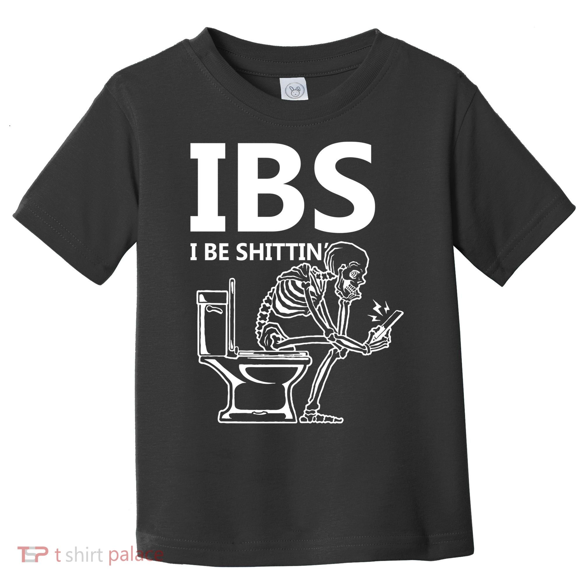 Ibs I Be Shittin Irritable Bowel Syndrome Funny Toddler T-Shirt