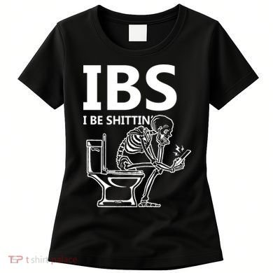 Ibs I Be Shittin Irritable Bowel Syndrome Funny Women's T-Shirt