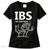 Ibs I Be Shittin Irritable Bowel Syndrome Funny Women's T-Shirt thumb 0