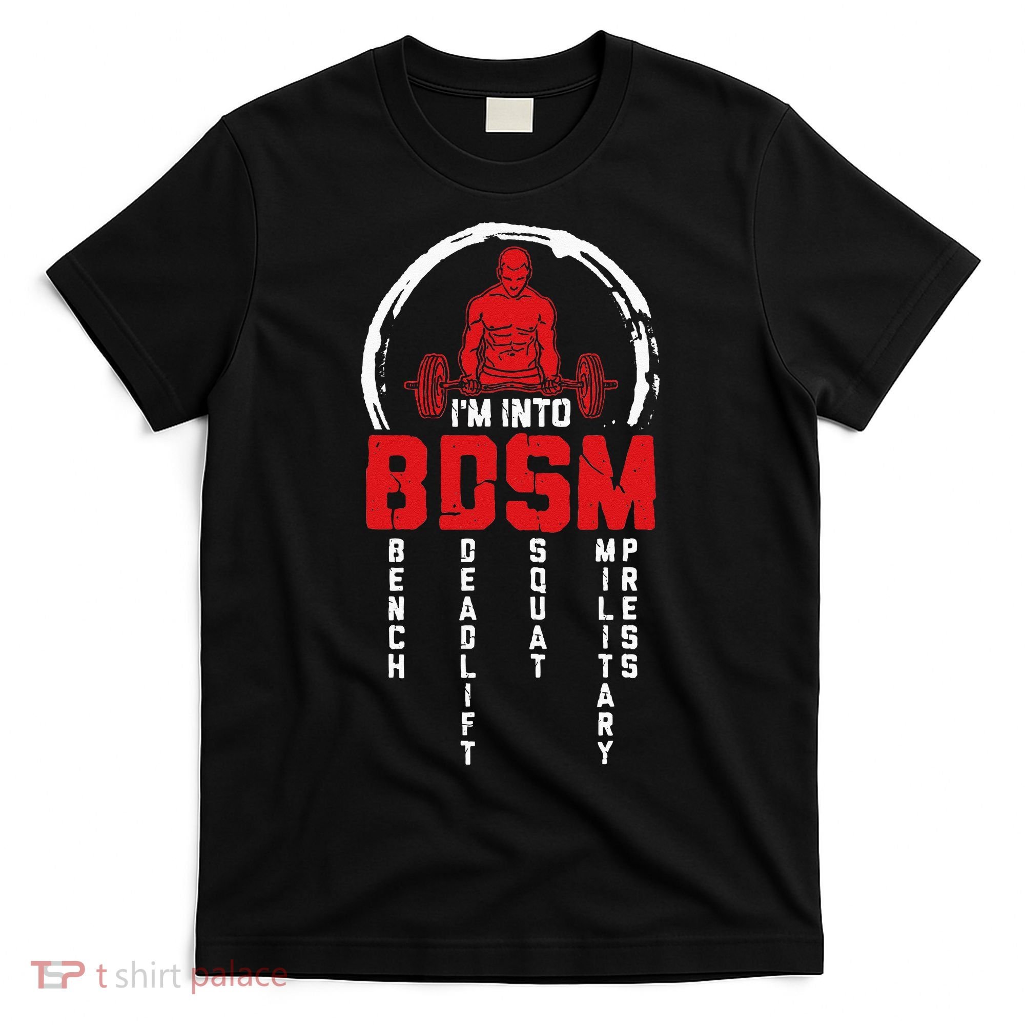 Im Into BDSM Bench Deadlift Squat Military Press Workout T-Shirt