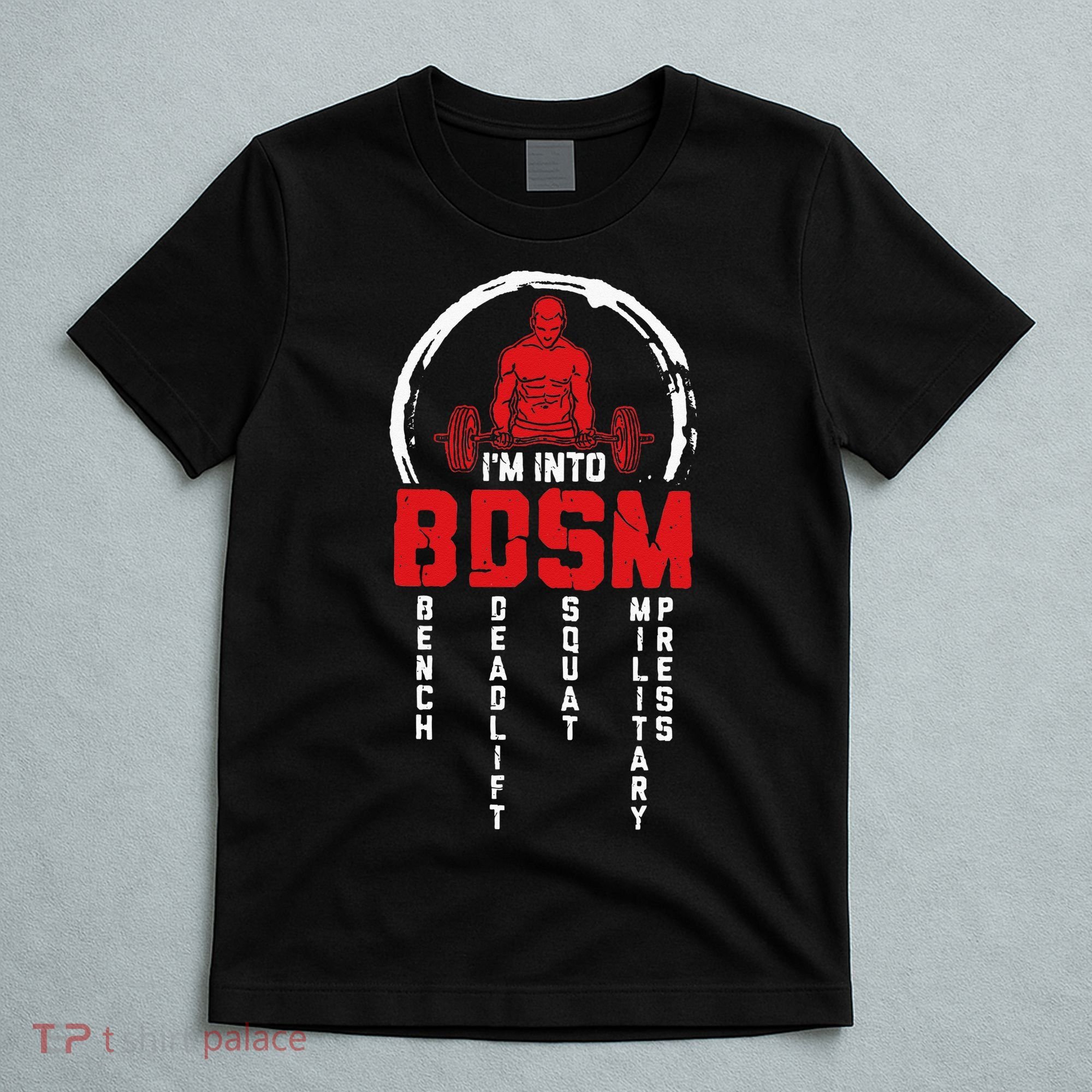 Im Into BDSM Bench Deadlift Squat Military Press Workout T-Shirt