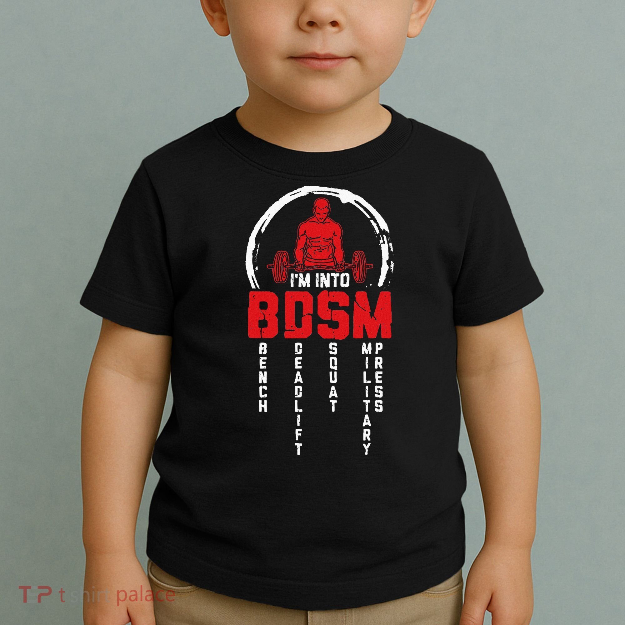 Im Into BDSM Bench Deadlift Squat Military Press Workout Toddler T-Shirt