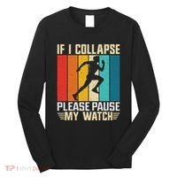 If I Collapse Please Pause My Watch Running Marathon Runner Long Sleeve Shirt thumb 0