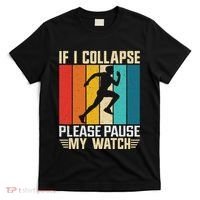 If I Collapse Please Pause My Watch Running Marathon Runner T-Shirt thumb 0
