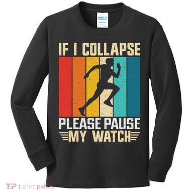 If I Collapse Please Pause My Watch Running Marathon Runner Kids Long Sleeve Shirt