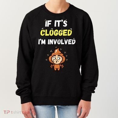 If Its Clogged Im Involved Funny Embarrassing Women's Sweatshirt