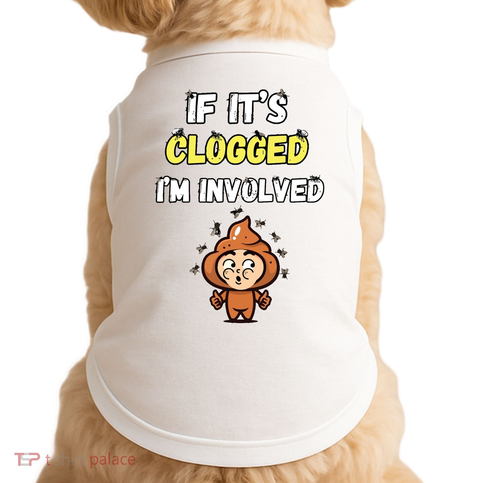 If Its Clogged Im Involved Funny Embarrassing Doggie Tank