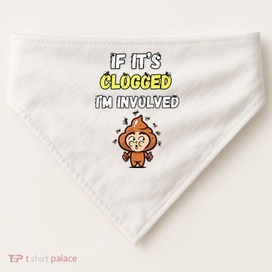 If Its Clogged Im Involved Funny Embarrassing USA-Made Doggie Bandana