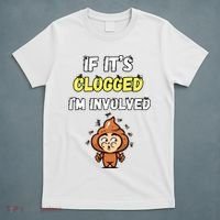 If Its Clogged Im Involved Funny Embarrassing T-Shirt thumb 5