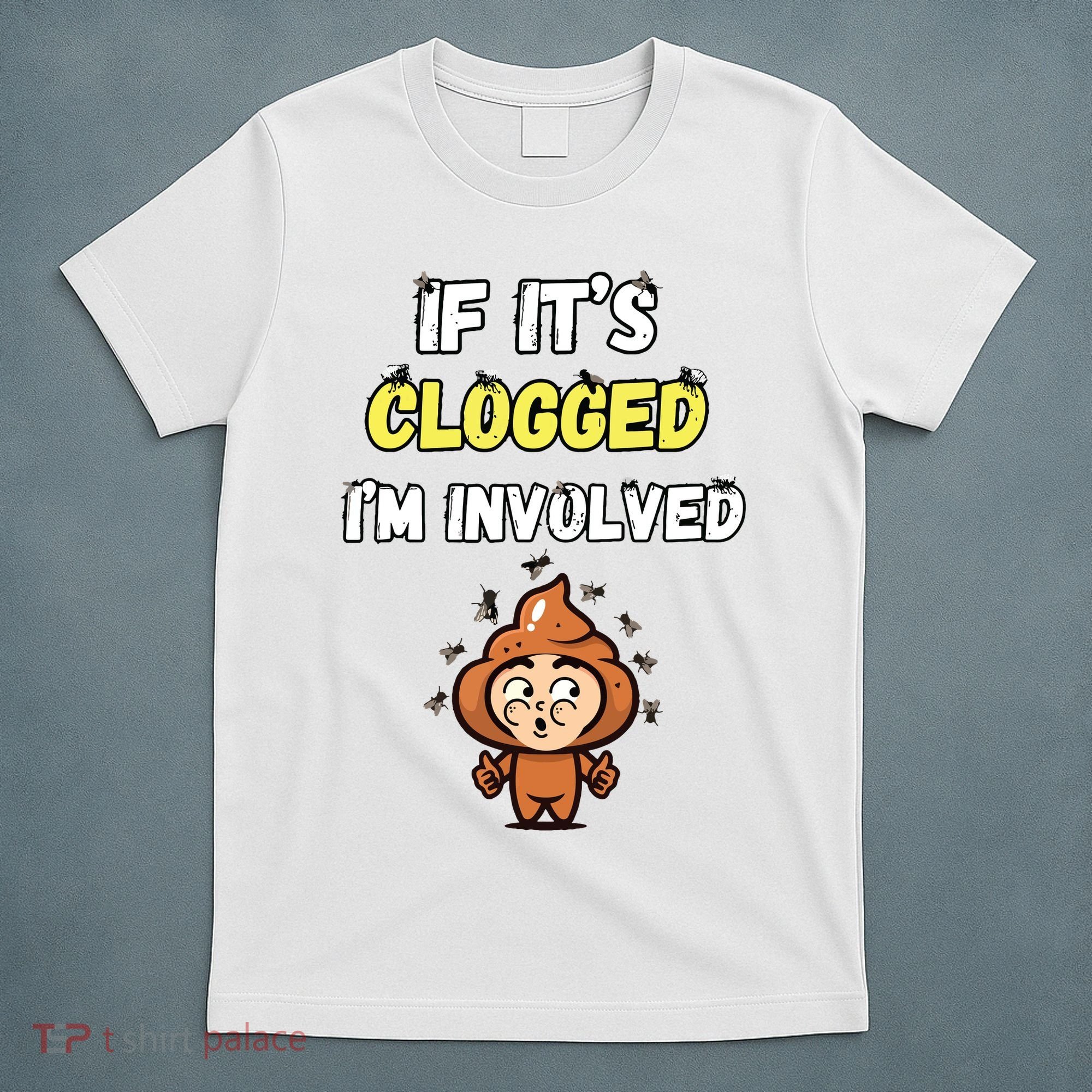 If Its Clogged Im Involved Funny Embarrassing T-Shirt