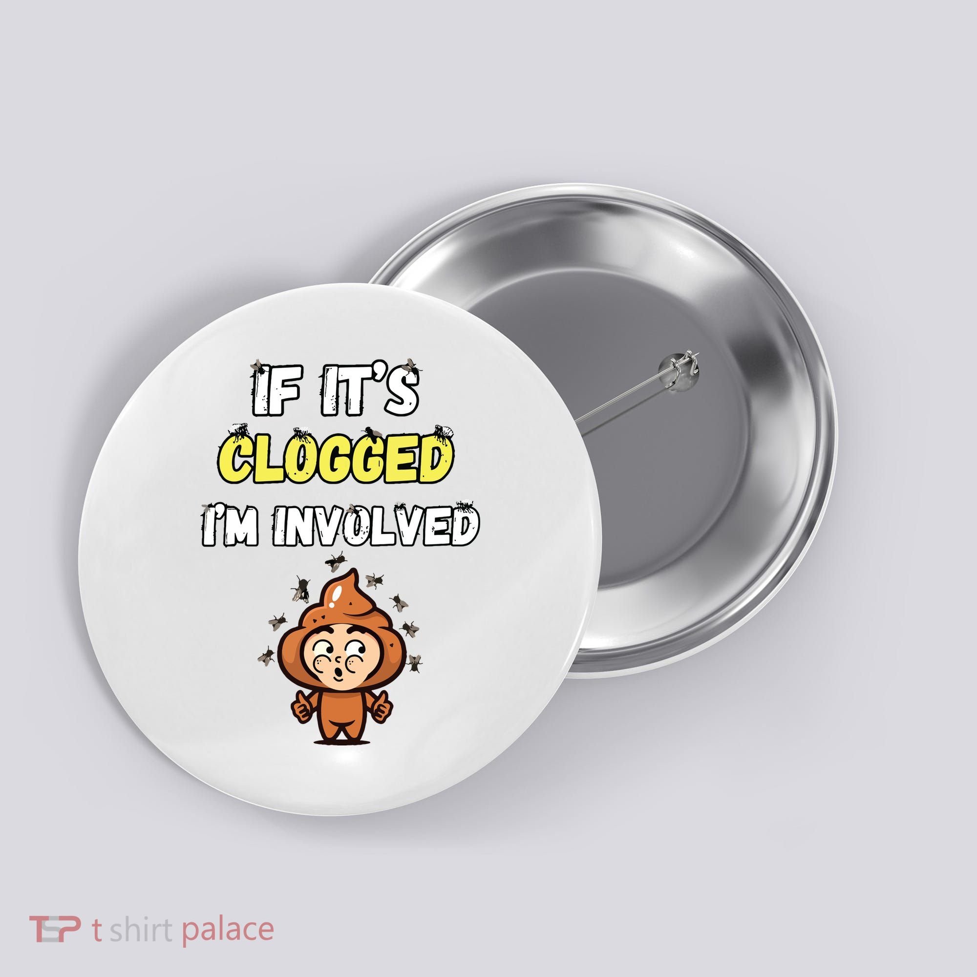 If Its Clogged Im Involved Funny Embarrassing Button