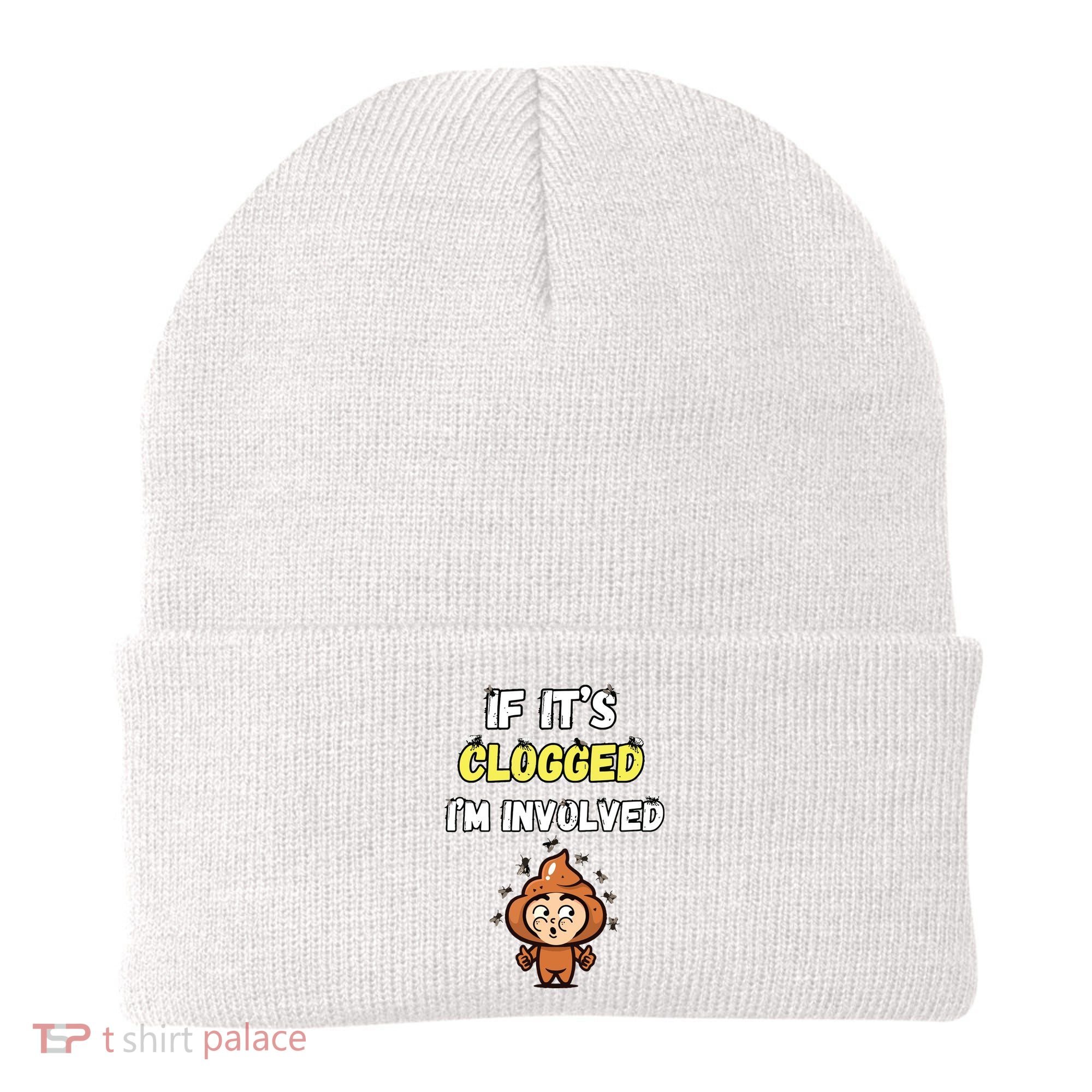 If Its Clogged Im Involved Funny Embarrassing Beanie