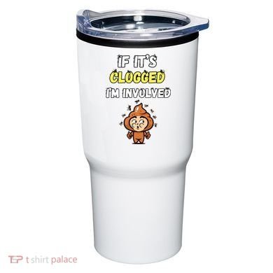 If Its Clogged Im Involved Funny Embarrassing Tumbler