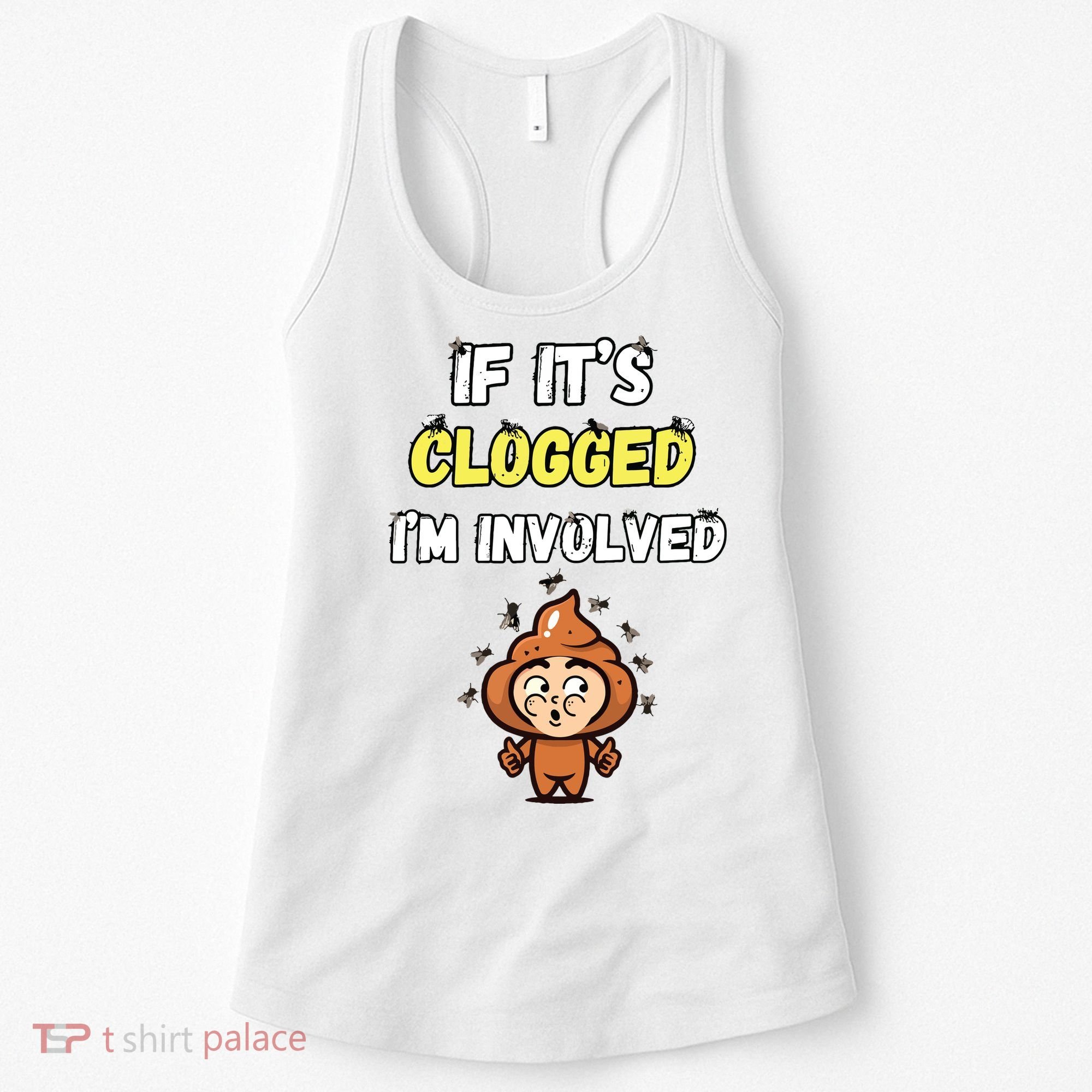 If Its Clogged Im Involved Funny Embarrassing Women's Tank Top
