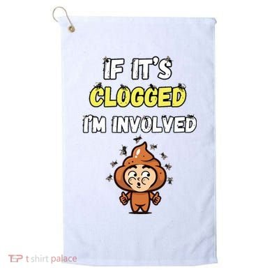 If Its Clogged Im Involved Funny Embarrassing Golf Towel
