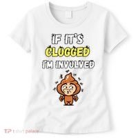 If Its Clogged Im Involved Funny Embarrassing Women's T-Shirt thumb 0