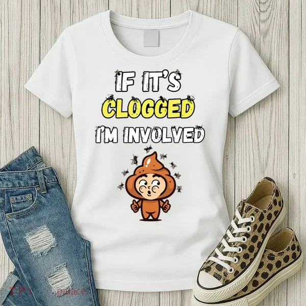 If Its Clogged Im Involved Funny Embarrassing Women's T-Shirt
