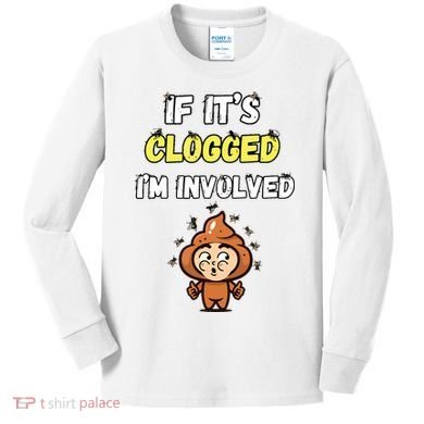 If Its Clogged Im Involved Funny Embarrassing Kids Long Sleeve Shirt