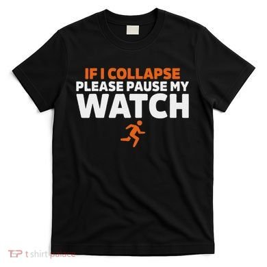 If I Collapse Please Pause My Watch Marathon Runner Running T-Shirt