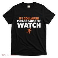 If I Collapse Please Pause My Watch Marathon Runner Running T-Shirt thumb 0