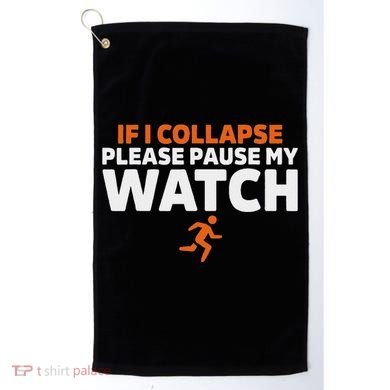 If I Collapse Please Pause My Watch Marathon Runner Running Golf Towel