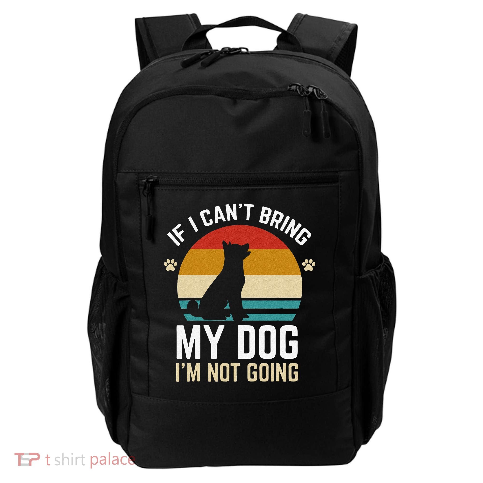 If I Can't Bring My Dog I'm Not Going Funny Dog Owner Backpack