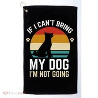If I Can't Bring My Dog I'm Not Going Funny Dog Owner Golf Towel thumb 0
