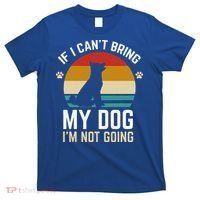 If I Can't Bring My Dog I'm Not Going Funny Dog Owner T-Shirt thumb 0