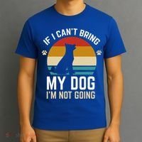 If I Can't Bring My Dog I'm Not Going Funny Dog Owner T-Shirt thumb 3