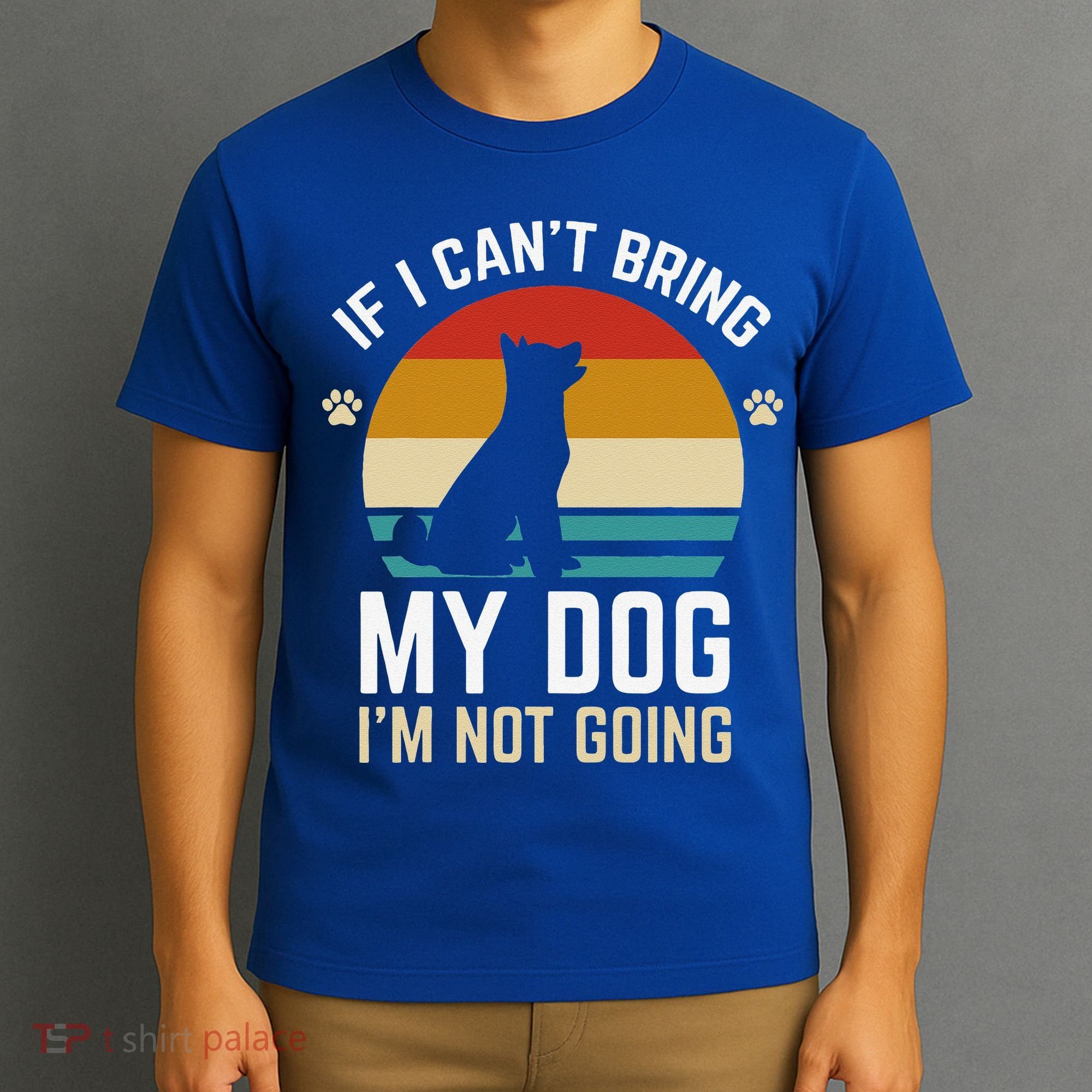 If I Can't Bring My Dog I'm Not Going Funny Dog Owner T-Shirt