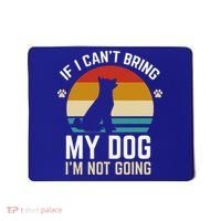 If I Can't Bring My Dog I'm Not Going Funny Dog Owner Mousepad thumb 0