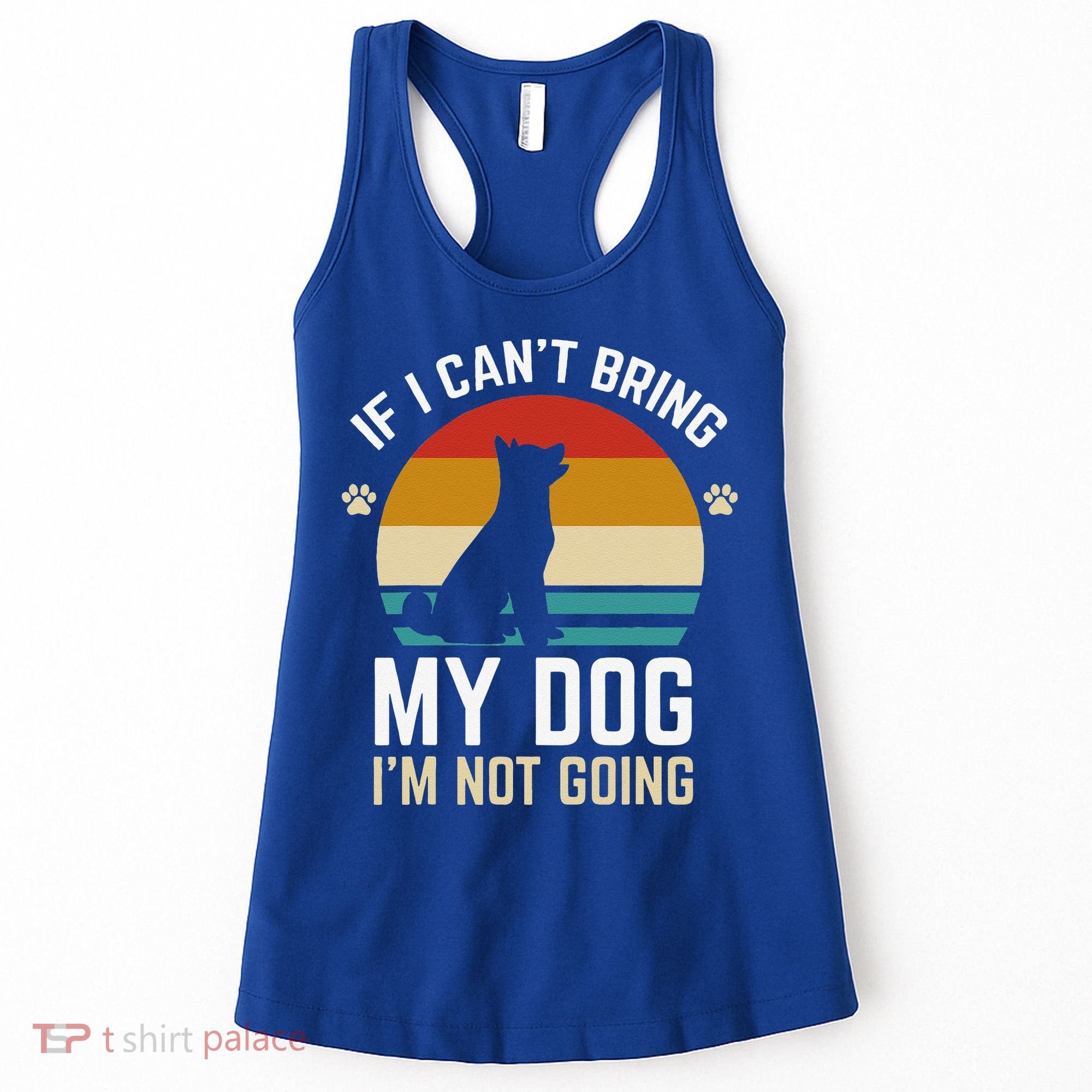 If I Can't Bring My Dog I'm Not Going Funny Dog Owner Women's Tank Top