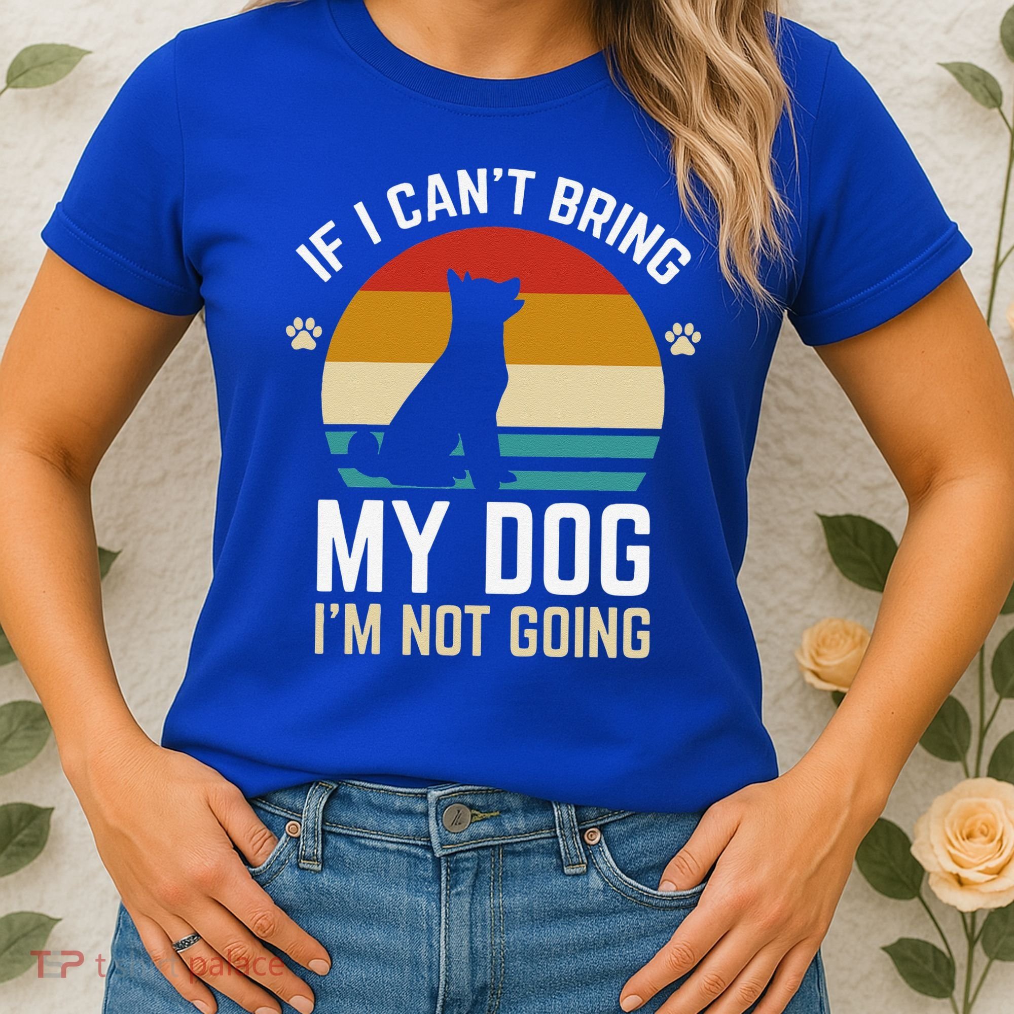 If I Can't Bring My Dog I'm Not Going Funny Dog Owner Women's T-Shirt