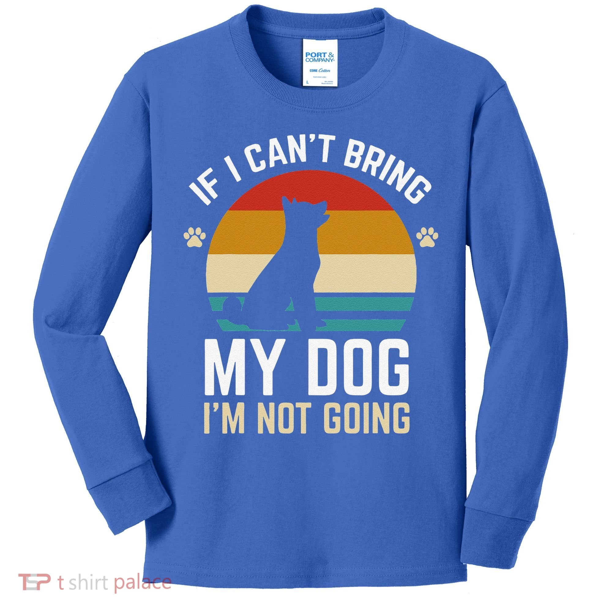 If I Can't Bring My Dog I'm Not Going Funny Dog Owner Kids Long Sleeve Shirt