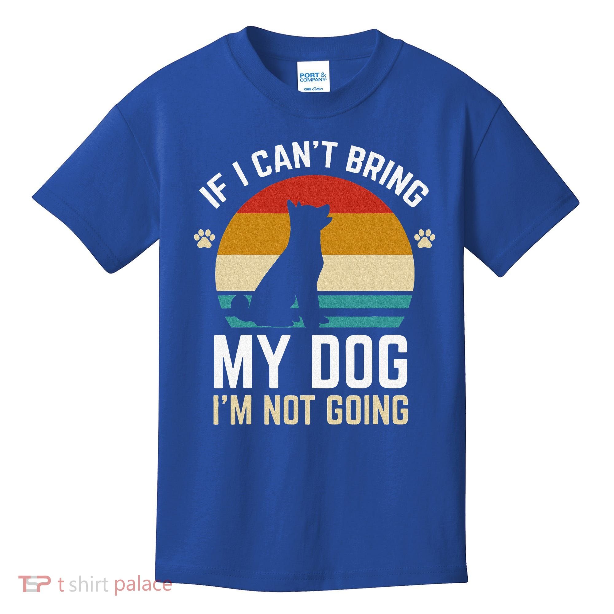 If I Can't Bring My Dog I'm Not Going Funny Dog Owner Kids T-Shirt