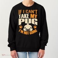 If I Can't Take My Pug I'm Not Going Women's Sweatshirt thumb 0